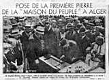 POSE DE LAPREMIÈRE PIERRE DE LA "MAISON DU PEUPLE A ALGER